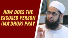 How Does the Excused Person (Ma’dhur) Pray