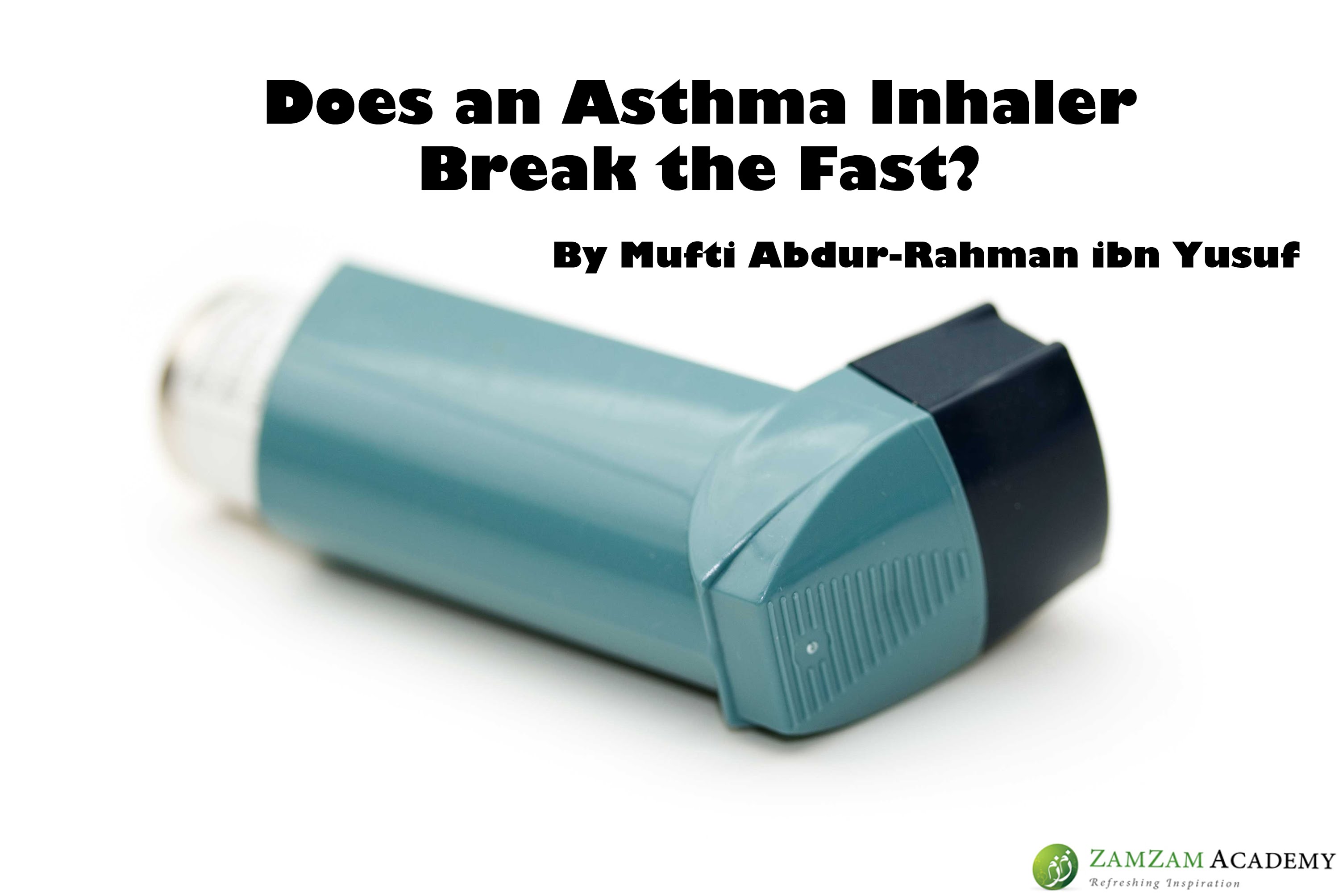 Q&A Does an Asthma Inhaler Break the Fast? ZamZam Academy