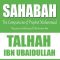 Talha ibn Ubaydullah: The Generous, The Martyr | Mufti Abdur-Rahman ibn Yusuf