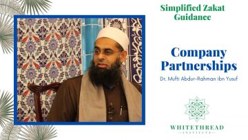 Simplified Zakat Guidance: Company Partnerships | Dr. Mufti Abdur-Rahman ibn Yusuf