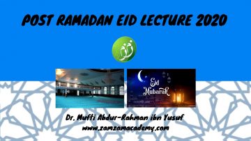 Post Ramadan Eid Lecture 2020 | Dr. Mufti Abdur-Rahman ibn Yusuf