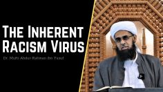The Inherent Racism Virus | Dr. Mufti Abdur-Rahman ibn Yusuf