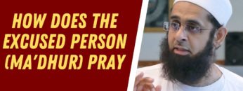 How Does the Excused Person (Ma’dhur) Pray