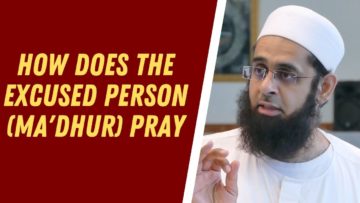 How Does the Excused Person (Ma’dhur) Pray