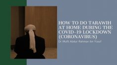 How to do Tarawih at Home During the Covid-19 Lockdown (Coronavirus) | Dr. Mufti Abdur-Rahman