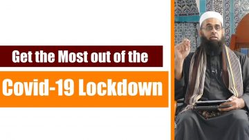 Get the Most out of the COVID-19 Lockdown | Dr. Mufti Abdur-Rahman ibn Yusuf