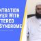 Q&A: Concentration in Prayer With a Scattered Brain Syndrome | Dr. Mufti Abdur-Rahman ibn Yusuf