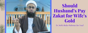 Simplified Zakat Guidance: Should Husband’s Pay Zakat for Wife’s Gold | Dr. Mufti Abdur-Rahman