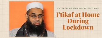 I’tikaf at Home During Lockdown | Dr. Mufti Abdur-Rahman ibn Yusuf