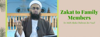Simplified Zakat Guidance: Zakat to Family Members | Dr. Mufti Abdur-Rahman ibn Yusuf