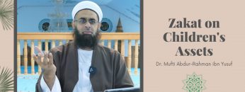Simplified Zakat Guidance: Zakat on Children’s Assets | Dr. Mufti Abdur-Rahman ibn Yusuf