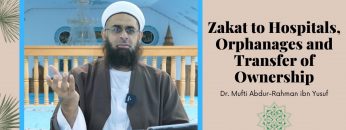 Simplified Zakat Guidance: Zakat to Hospitals, Orphanages and Transfer of Ownership