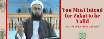 Simplified Zakat Guidance: You Must Intend for Zakat to be Valid | Dr. Mufti Abdur-Rahman ibn Yusuf
