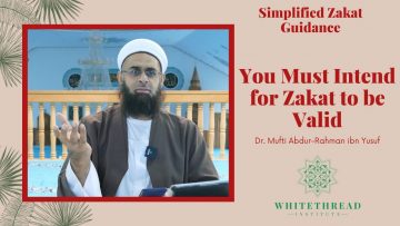 Simplified Zakat Guidance: You Must Intend for Zakat to be Valid | Dr. Mufti Abdur-Rahman ibn Yusuf