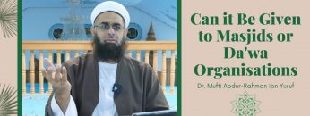 Simplified Zakat Guidance: Can it Be Given to Masjids or Da’wa Organisations | Mufti Abdur-Rahman
