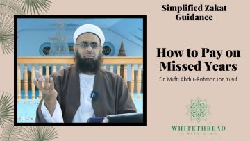 Simplified Zakat Guidance: How to Pay on Missed Years | Dr. Mufti Abdur-Rahman ibn Yusuf