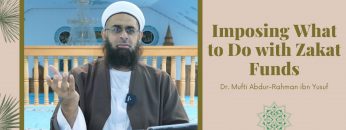 Simplified Zakat Guidance: Imposing What to Do with Zakat Funds | Dr. Mufti Abdur-Rahman ibn Yusuf