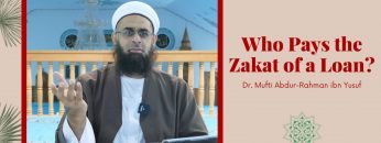 Simplified Zakat Guidance: Who Pays the Zakat of a Loan? | Dr. Mufti Abdur-Rahman ibn Yusuf