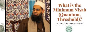 Simplified Zakat Guidance: What is the Minimum Nisab (Quantum, Threshold)? | Dr. Mufti Abdur-Rahman