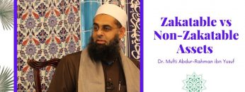 Simplified Zakat Guidance: Zakatable vs Non Zakatable Assets | Dr. Mufti Abdur-Rahman ibn Yusuf