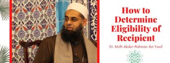 Simplified Zakat Guidance: How to Determine Eligibility of Recipient | Dr. Mufti Abdur-Rahman