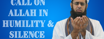 CALL ON ALLAH IN HUMILITY & SILENCE