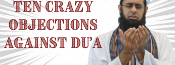 TEN CRAZY OBJECTIONS AGAINST DU’A