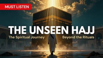 MUST LISTEN The Unseen Hajj Thumbnail
